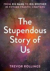 Stupendous Story of Us: From Big Bang to Big Brother in Fifteen Frantic Chapters цена и информация | Книги по социальным наукам | kaup24.ee