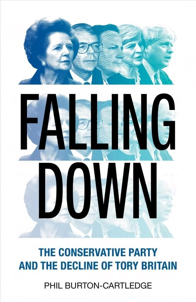 Falling Down: The Conservative Party and the Decline of Tory Britain цена и информация | Ühiskonnateemalised raamatud | kaup24.ee