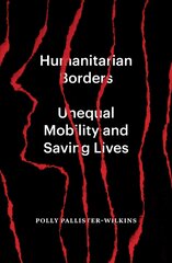 Humanitarian Borders: Unequal Mobility and Saving Lives hind ja info | Ühiskonnateemalised raamatud | kaup24.ee