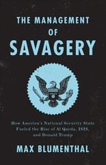 Management of Savagery: How America's National Security State Fueled the Rise of Al Qaeda, ISIS, and Donald Trump цена и информация | Книги по социальным наукам | kaup24.ee