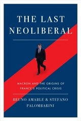 Last Neoliberal: Macron and the Origins of France's Political Crisis цена и информация | Книги по социальным наукам | kaup24.ee