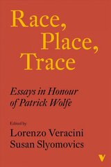 Race, Place, Trace: Essays in Honour of Patrick Wolfe hind ja info | Ühiskonnateemalised raamatud | kaup24.ee