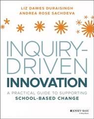 Inquiry-Driven Innovation - A Practical Guide to SuInquirpporting School-Based Change: A Practical Guide to Supporting School-Based Change цена и информация | Книги по социальным наукам | kaup24.ee