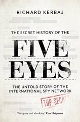 Secret History of the Five Eyes: The untold story of the shadowy international spy network, through its targets, traitors and spies hind ja info | Ühiskonnateemalised raamatud | kaup24.ee