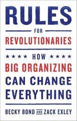 Rules for Revolutionaries: How Big Organizing Can Change Everything hind ja info | Ühiskonnateemalised raamatud | kaup24.ee