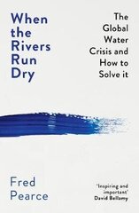 When the Rivers Run Dry: The Global Water Crisis and How to Solve It hind ja info | Ühiskonnateemalised raamatud | kaup24.ee