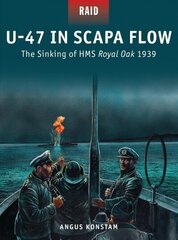 U-47 in Scapa Flow: The Sinking of HMS Royal Oak 1939 hind ja info | Ühiskonnateemalised raamatud | kaup24.ee