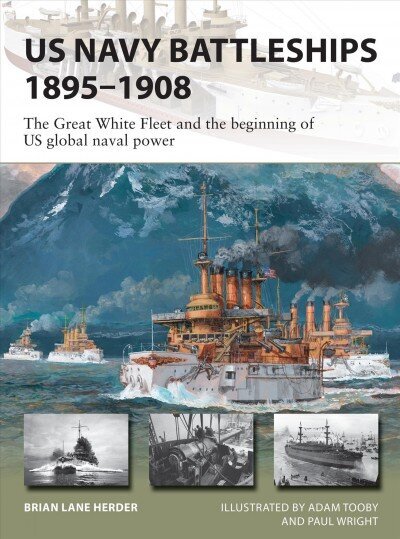 US Navy Battleships 1895-1908: The Great White Fleet and the beginning of US global naval power цена и информация | Ühiskonnateemalised raamatud | kaup24.ee