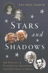 Stars and Shadows: The Politics of Interracial Friendship from Jefferson to Obama hind ja info | Ühiskonnateemalised raamatud | kaup24.ee