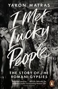 I Met Lucky People: The Story of the Romani Gypsies цена и информация | Ühiskonnateemalised raamatud | kaup24.ee