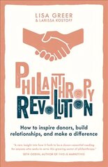 Philanthropy Revolution: How to Inspire Donors, Build Relationships and Make a Difference цена и информация | Книги по социальным наукам | kaup24.ee