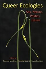 Queer Ecologies: Sex, Nature, Politics, Desire цена и информация | Книги по социальным наукам | kaup24.ee