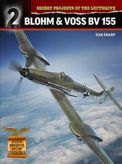 Secret Projects of the Luftwaffe: Blohm & Voss BV 155 hind ja info | Ühiskonnateemalised raamatud | kaup24.ee