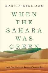 When the Sahara Was Green: How Our Greatest Desert Came to Be цена и информация | Книги по социальным наукам | kaup24.ee