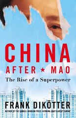 China After Mao: The Rise of a Superpower hind ja info | Ühiskonnateemalised raamatud | kaup24.ee