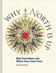 Why North is Up: Map Conventions and Where They Came From Edition, Published UK July 2019 ed. hind ja info | Ühiskonnateemalised raamatud | kaup24.ee