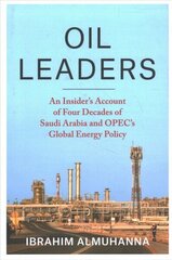 Oil Leaders: An Insider's Account of Four Decades of Saudi Arabia and OPEC's Global Energy Policy hind ja info | Ühiskonnateemalised raamatud | kaup24.ee