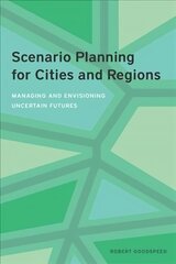 Scenario Planning for Cities and Regions - Managing and Envisioning Uncertain Futures: Managing and Envisioning Uncertain Futures hind ja info | Ühiskonnateemalised raamatud | kaup24.ee