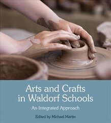 Arts and Crafts in Waldorf Schools: An Integrated Approach 3rd Revised edition hind ja info | Ühiskonnateemalised raamatud | kaup24.ee