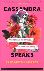 Cassandra Speaks: When Women Are the Storytellers, the Human Story Changes hind ja info | Ühiskonnateemalised raamatud | kaup24.ee