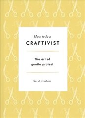 How to be a Craftivist 2nd edition hind ja info | Ühiskonnateemalised raamatud | kaup24.ee