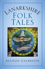 Lanarkshire Folk Tales hind ja info | Ühiskonnateemalised raamatud | kaup24.ee