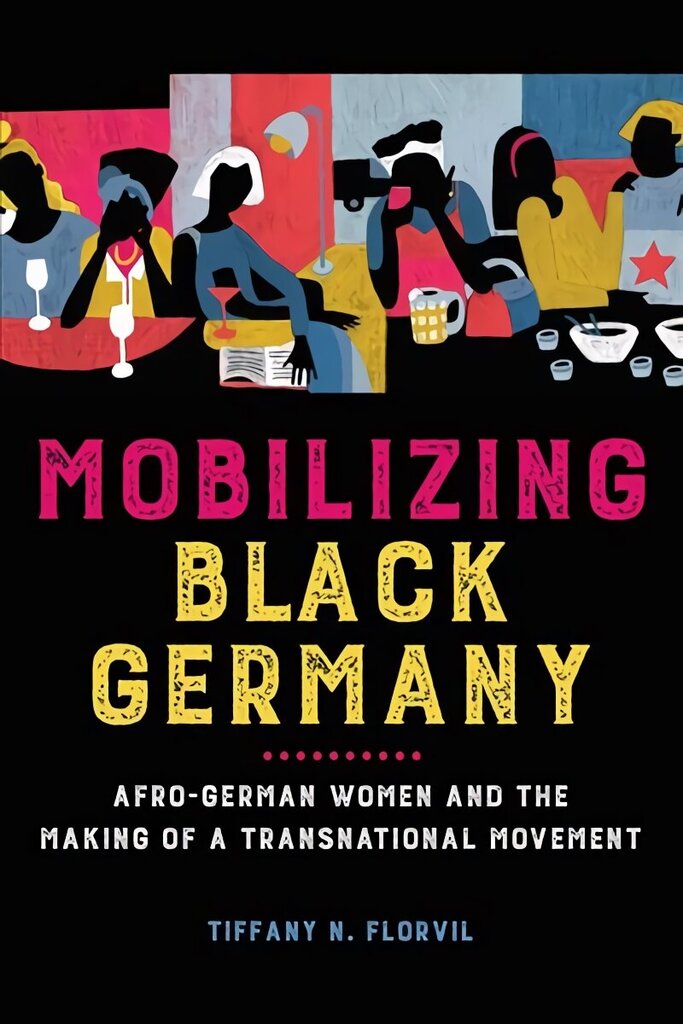 Mobilizing Black Germany: Afro-German Women and the Making of a Transnational Movement hind ja info | Ühiskonnateemalised raamatud | kaup24.ee