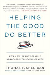 Helping the Good Do Better: How a White Hat Lobbyist Advocates for Social Change hind ja info | Ühiskonnateemalised raamatud | kaup24.ee