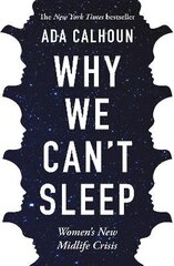 Why We Can't Sleep: Women's New Midlife Crisis Main hind ja info | Ühiskonnateemalised raamatud | kaup24.ee