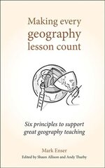 Making Every Geography Lesson Count: Six principles to support great geography teaching hind ja info | Ühiskonnateemalised raamatud | kaup24.ee