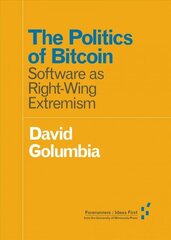 Politics of Bitcoin: Software as Right-Wing Extremism цена и информация | Книги по социальным наукам | kaup24.ee