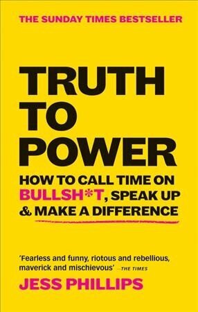 Truth to Power: How to Call Time on Bullsh*t, Speak Up & Make A Difference (The Sunday Times Bestseller) цена и информация | Ühiskonnateemalised raamatud | kaup24.ee