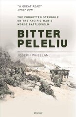 Bitter Peleliu: The Forgotten Struggle on the Pacific War's Worst Battlefield цена и информация | Книги по социальным наукам | kaup24.ee