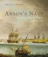 Anson's Navy: Building a Fleet for Empire 1744-1763 hind ja info | Ühiskonnateemalised raamatud | kaup24.ee