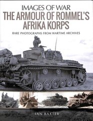 Armour of Rommel's Afrika Korps: Rare Photographs from Wartime Archives hind ja info | Ühiskonnateemalised raamatud | kaup24.ee