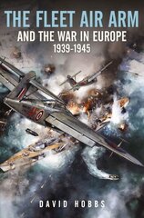 Fleet Air Arm and the War in Europe, 1939 1945 цена и информация | Книги по социальным наукам | kaup24.ee