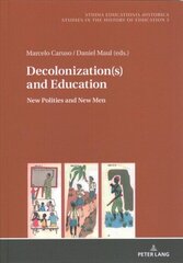 Decolonization(s) and Education: New Polities and New Men New edition hind ja info | Ühiskonnateemalised raamatud | kaup24.ee