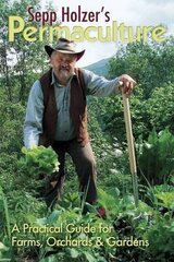 Sepp Holzer's Permaculture: A Practical Guide for Farmers, Smallholders and Gardeners цена и информация | Книги по социальным наукам | kaup24.ee