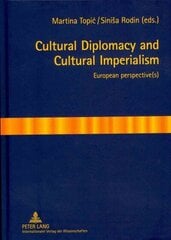 Cultural Diplomacy and Cultural Imperialism: European perspective(s) New edition hind ja info | Ühiskonnateemalised raamatud | kaup24.ee
