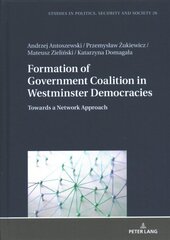 Formation of Government Coalition in Westminster Democracies: Towards a Network Approach New edition hind ja info | Ühiskonnateemalised raamatud | kaup24.ee