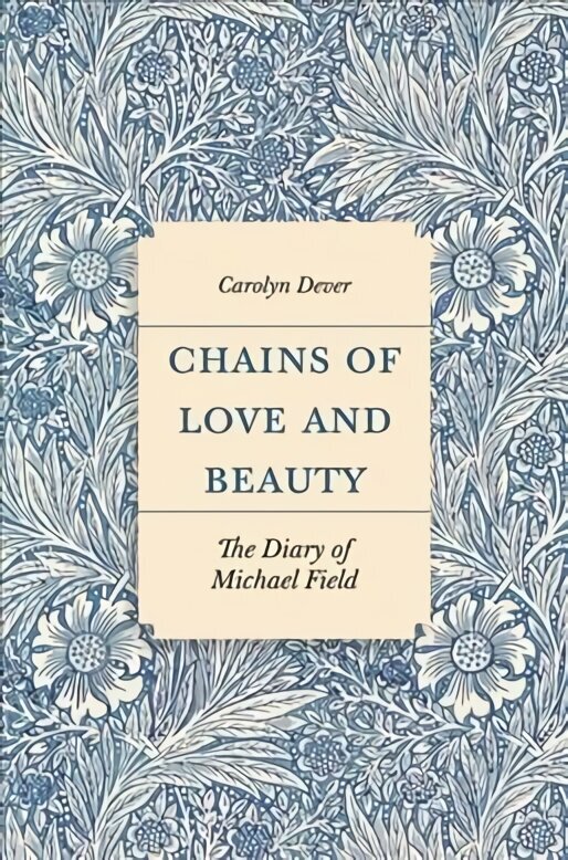 Chains of Love and Beauty: The Diary of Michael Field hind ja info | Ühiskonnateemalised raamatud | kaup24.ee