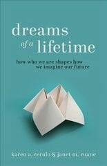 Dreams of a Lifetime: How Who We Are Shapes How We Imagine Our Future hind ja info | Ühiskonnateemalised raamatud | kaup24.ee