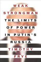 Weak Strongman: The Limits of Power in Putin's Russia hind ja info | Ühiskonnateemalised raamatud | kaup24.ee