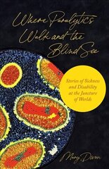 Where Paralytics Walk and the Blind See: Stories of Sickness and Disability at the Juncture of Worlds hind ja info | Ühiskonnateemalised raamatud | kaup24.ee