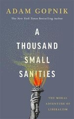 A Thousand Small Sanities: The Moral Adventure of Liberalism цена и информация | Книги по социальным наукам | kaup24.ee