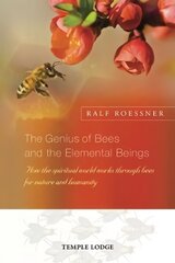 Genius of Bees and the Elemental Beings: How the Spiritual World Works Through Bees for Nature and Humanity hind ja info | Ühiskonnateemalised raamatud | kaup24.ee