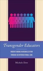 Transgender Educators: Understanding Marginalization through an Intersectional Lens hind ja info | Ühiskonnateemalised raamatud | kaup24.ee