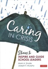 Caring in Crisis: Stories to Inspire and Guide School Leaders hind ja info | Ühiskonnateemalised raamatud | kaup24.ee