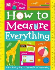 How to Measure Everything: A Fun First Guide to the Maths of Measuring цена и информация | Книги для подростков и молодежи | kaup24.ee