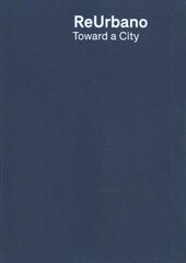 Reurbano: Toward a City цена и информация | Книги по архитектуре | kaup24.ee
